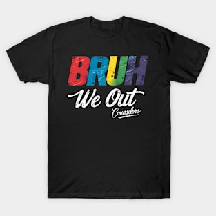 End Of School Year Counselor Summer Bruh We Out Counselors T-Shirt